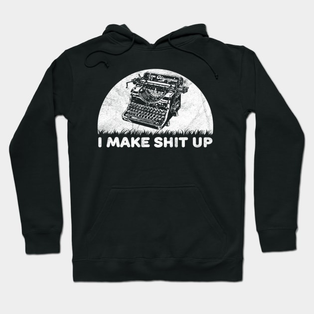 I Make Shit Up Funny Typewriter Hoodie by jordanfaulkner02